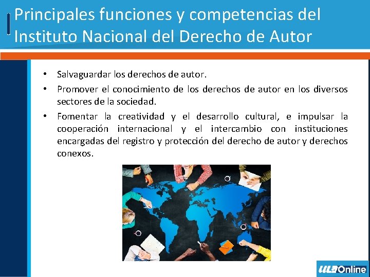 Principales funciones y competencias del Instituto Nacional del Derecho de Autor • Salvaguardar los