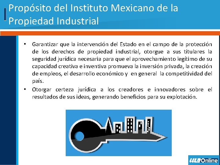 Propósito del Instituto Mexicano de la Propiedad Industrial • Garantizar que la intervención del
