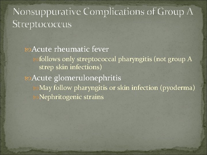 Nonsuppurative Complications of Group A Streptococcus Acute rheumatic fever follows only streptococcal pharyngitis (not