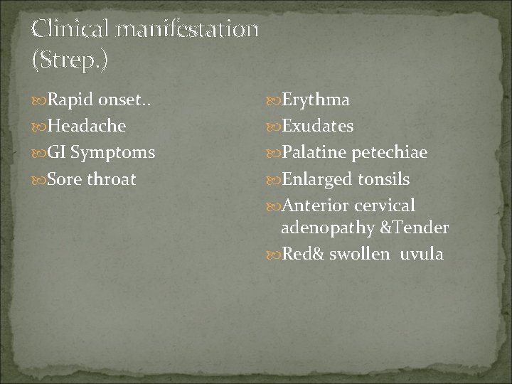 Clinical manifestation (Strep. ) Rapid onset. . Erythma Headache Exudates GI Symptoms Palatine petechiae