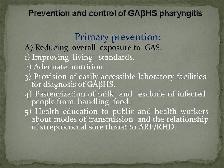 Prevention and control of GAβHS pharyngitis Primary prevention: A) Reducing overall exposure to GAS.