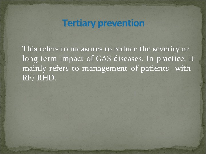 Tertiary prevention This refers to measures to reduce the severity or long-term impact of