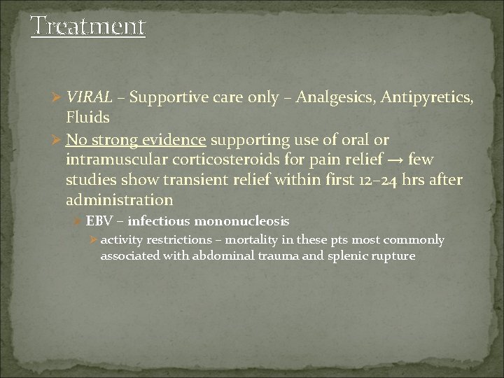 Treatment Ø VIRAL – Supportive care only – Analgesics, Antipyretics, Fluids Ø No strong