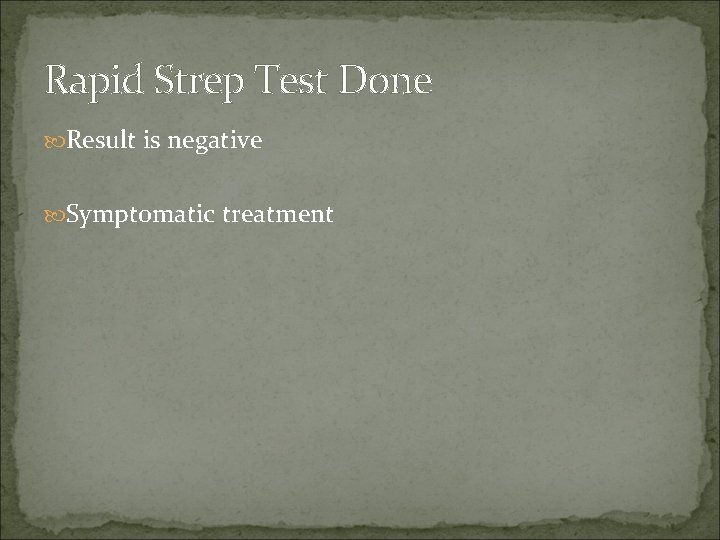 Rapid Strep Test Done Result is negative Symptomatic treatment 