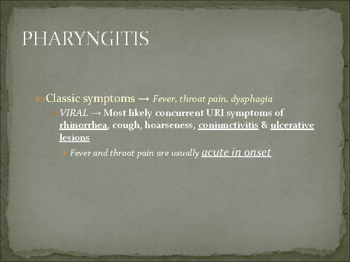 PHARYNGITIS Classic symptoms → Fever, throat pain, dysphagia Ø VIRAL → Most likely concurrent