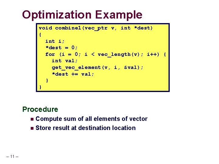 Optimization Example void combine 1(vec_ptr v, int *dest) { int i; *dest = 0;
