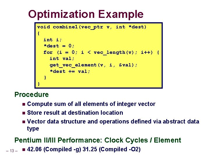 Optimization Example void combine 1(vec_ptr v, int *dest) { int i; *dest = 0;