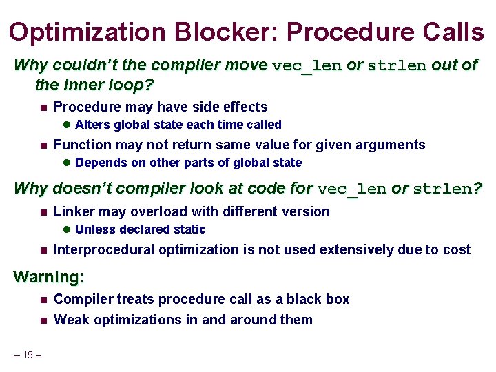 Optimization Blocker: Procedure Calls Why couldn’t the compiler move vec_len or strlen out of