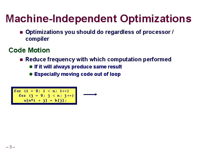 Machine-Independent Optimizations n Optimizations you should do regardless of processor / compiler Code Motion