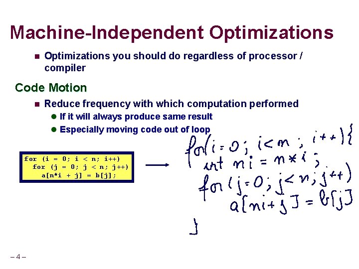 Machine-Independent Optimizations n Optimizations you should do regardless of processor / compiler Code Motion