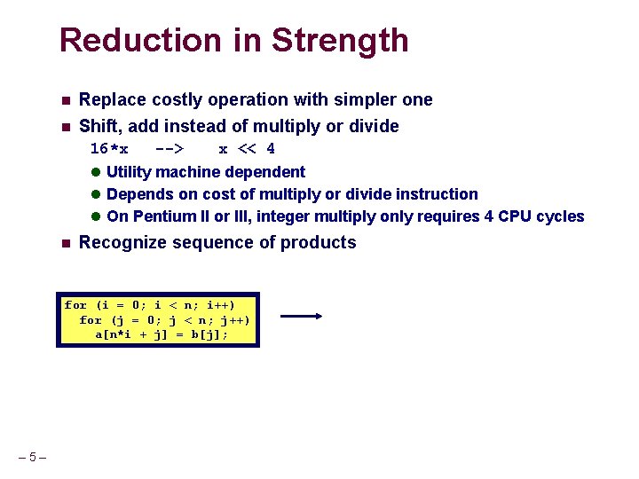 Reduction in Strength n n Replace costly operation with simpler one Shift, add instead