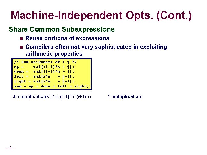 Machine-Independent Opts. (Cont. ) Share Common Subexpressions n Reuse portions of expressions n Compilers