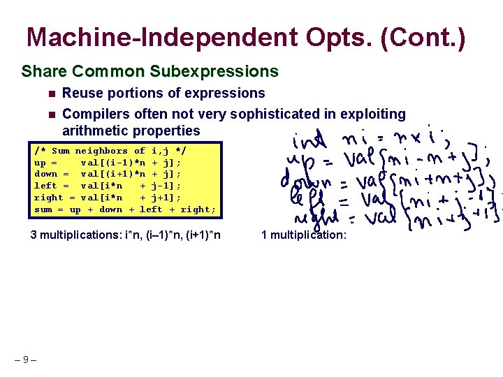 Machine-Independent Opts. (Cont. ) Share Common Subexpressions n Reuse portions of expressions n Compilers