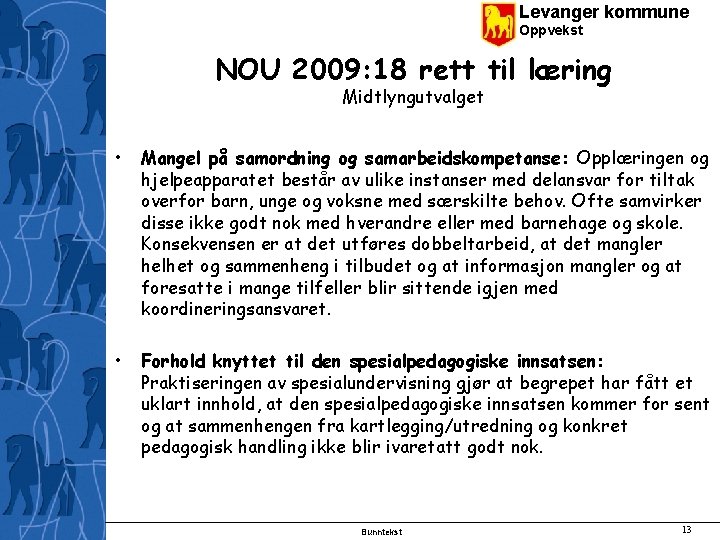 Levanger kommune Oppvekst NOU 2009: 18 rett til læring Midtlyngutvalget • Mangel på samordning