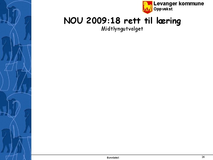 Levanger kommune Oppvekst NOU 2009: 18 rett til læring Midtlyngutvalget Bunntekst 14 