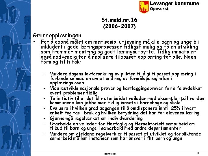 Levanger kommune Oppvekst St. meld. nr. 16 (2006 -2007) Grunnopplæringen • For å oppnå