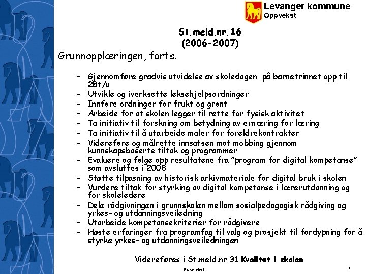 Levanger kommune Oppvekst Grunnopplæringen, forts. St. meld. nr. 16 (2006 -2007) – Gjennomføre gradvis