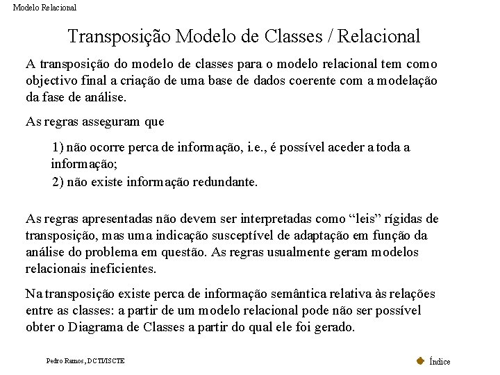 Modelo Relacional Transposição Modelo de Classes / Relacional A transposição do modelo de classes Modelo Relacional Transposição Modelo de Classes / Relacional A transposição do modelo de classes