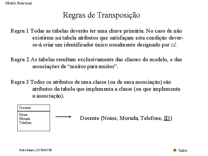 Modelo Relacional Regras de Transposição Regra 1 Todas as tabelas deverão ter uma chave Modelo Relacional Regras de Transposição Regra 1 Todas as tabelas deverão ter uma chave