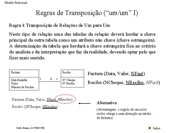 Modelo Relacional Regras de Transposição (“um/um” I) Regra 4 Transposição de Relações de Um Modelo Relacional Regras de Transposição (“um/um” I) Regra 4 Transposição de Relações de Um
