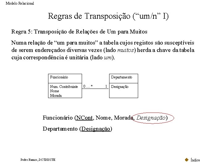 Modelo Relacional Regras de Transposição (“um/n” I) Regra 5: Transposição de Relações de Um Modelo Relacional Regras de Transposição (“um/n” I) Regra 5: Transposição de Relações de Um