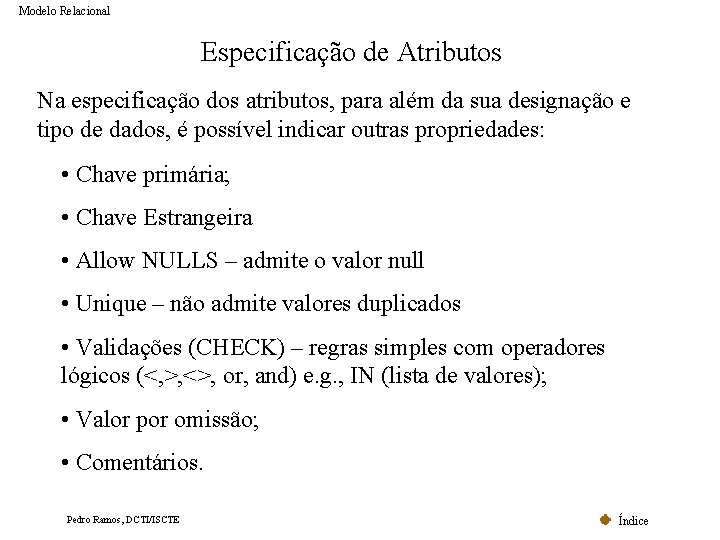 Modelo Relacional Especificação de Atributos Na especificação dos atributos, para além da sua designação Modelo Relacional Especificação de Atributos Na especificação dos atributos, para além da sua designação