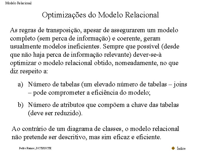 Modelo Relacional Optimizações do Modelo Relacional As regras de transposição, apesar de assegurarem um Modelo Relacional Optimizações do Modelo Relacional As regras de transposição, apesar de assegurarem um