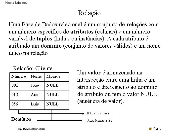 Modelo Relacional Relação Uma Base de Dados relacional é um conjunto de relações com Modelo Relacional Relação Uma Base de Dados relacional é um conjunto de relações com