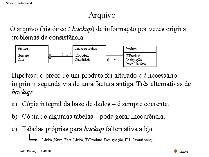 Modelo Relacional Arquivo O arquivo (histórico / backup) de informação por vezes origina problemas Modelo Relacional Arquivo O arquivo (histórico / backup) de informação por vezes origina problemas