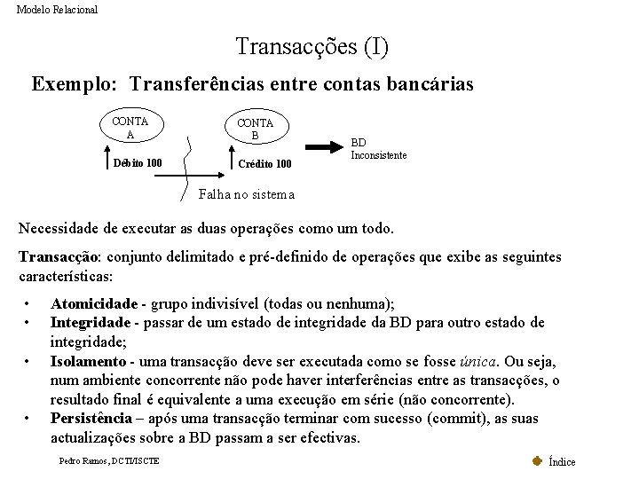 Modelo Relacional Transacções (I) Exemplo: Transferências entre contas bancárias CONTA A CONTA B Débito Modelo Relacional Transacções (I) Exemplo: Transferências entre contas bancárias CONTA A CONTA B Débito