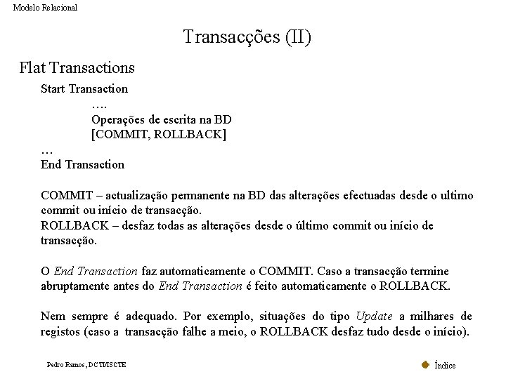 Modelo Relacional Transacções (II) Flat Transactions Start Transaction …. Operações de escrita na BD Modelo Relacional Transacções (II) Flat Transactions Start Transaction …. Operações de escrita na BD