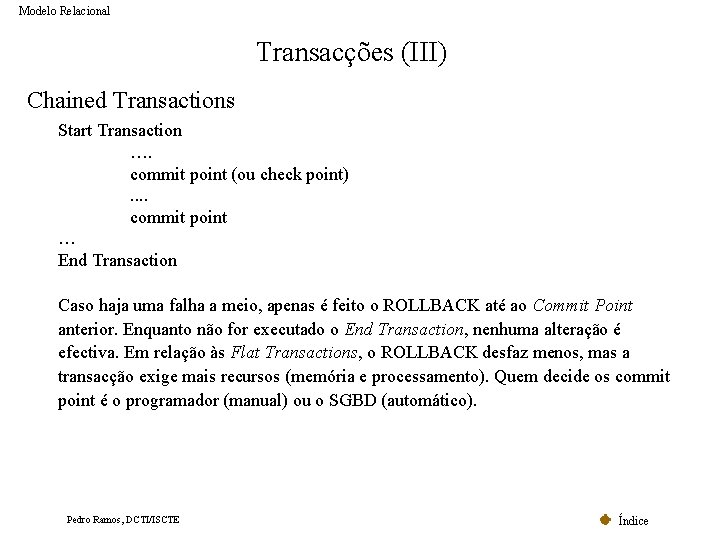 Modelo Relacional Transacções (III) Chained Transactions Start Transaction …. commit point (ou check point). Modelo Relacional Transacções (III) Chained Transactions Start Transaction …. commit point (ou check point).
