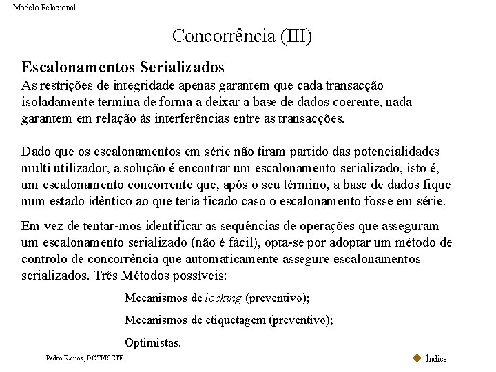 Modelo Relacional Concorrência (III) Escalonamentos Serializados As restrições de integridade apenas garantem que cada Modelo Relacional Concorrência (III) Escalonamentos Serializados As restrições de integridade apenas garantem que cada
