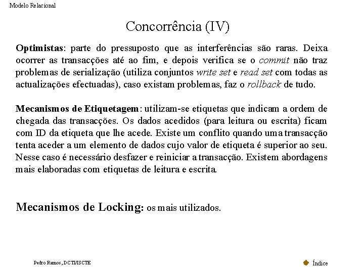 Modelo Relacional Concorrência (IV) Optimistas: parte do pressuposto que as interferências são raras. Deixa Modelo Relacional Concorrência (IV) Optimistas: parte do pressuposto que as interferências são raras. Deixa