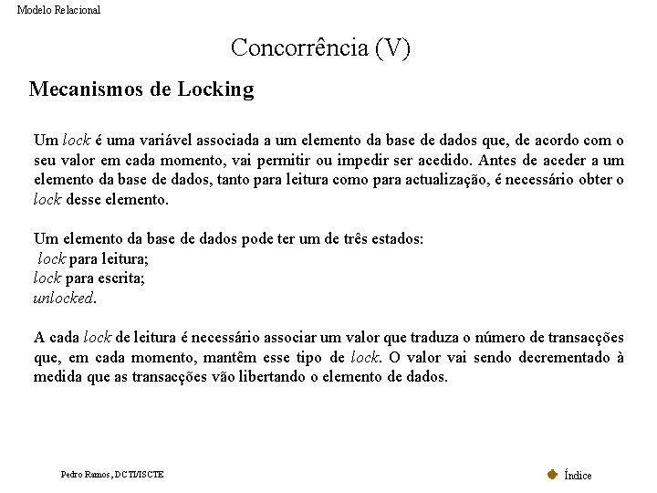 Modelo Relacional Concorrência (V) Mecanismos de Locking Um lock é uma variável associada a Modelo Relacional Concorrência (V) Mecanismos de Locking Um lock é uma variável associada a