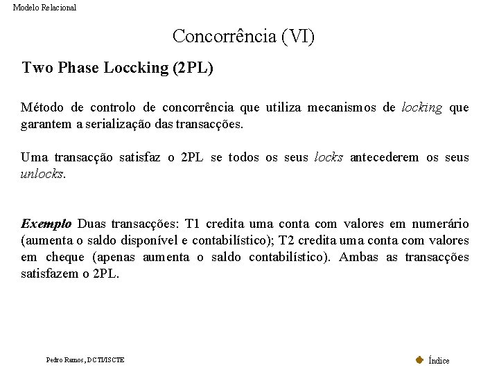 Modelo Relacional Concorrência (VI) Two Phase Loccking (2 PL) Método de controlo de concorrência Modelo Relacional Concorrência (VI) Two Phase Loccking (2 PL) Método de controlo de concorrência