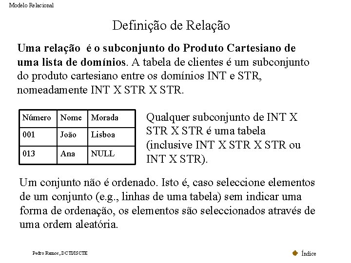 Modelo Relacional Definição de Relação Uma relação é o subconjunto do Produto Cartesiano de Modelo Relacional Definição de Relação Uma relação é o subconjunto do Produto Cartesiano de
