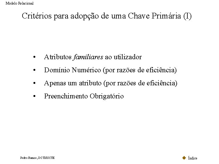 Modelo Relacional Critérios para adopção de uma Chave Primária (I) • Atributos familiares ao Modelo Relacional Critérios para adopção de uma Chave Primária (I) • Atributos familiares ao
