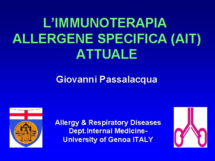 L’IMMUNOTERAPIA ALLERGENE SPECIFICA (AIT) ATTUALE Giovanni Passalacqua Allergy & Respiratory Diseases Dept. Internal Medicine.