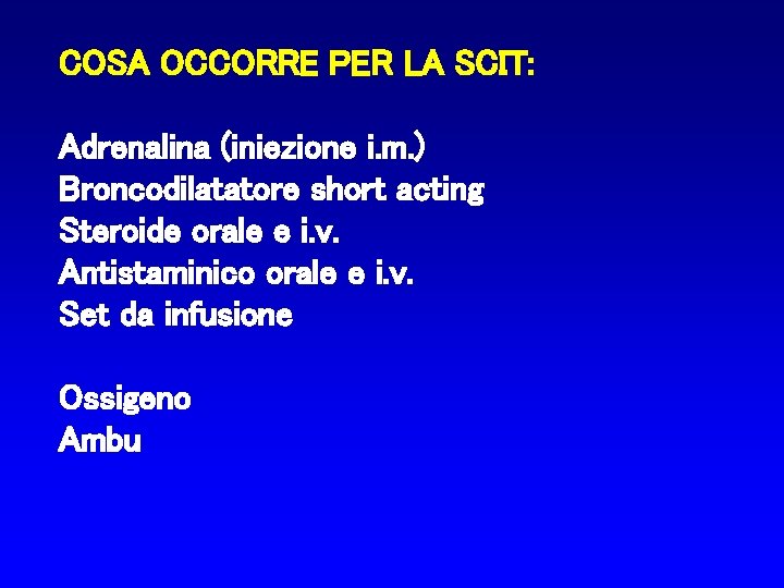 COSA OCCORRE PER LA SCIT: Adrenalina (iniezione i. m. ) Broncodilatatore short acting Steroide
