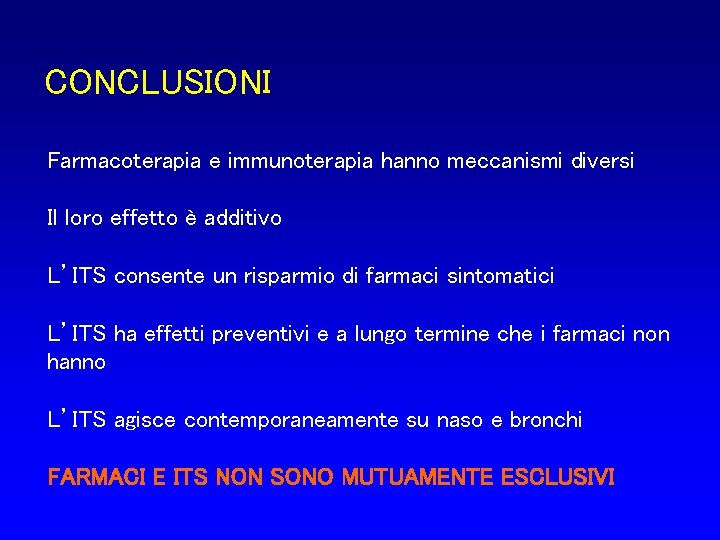 CONCLUSIONI Farmacoterapia e immunoterapia hanno meccanismi diversi Il loro effetto è additivo L’ITS consente