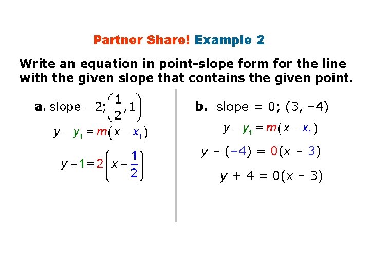 Partner Share! Example 2 Write an equation in point-slope form for the line with