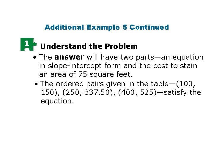 Additional Example 5 Continued 1 Understand the Problem • The answer will have two