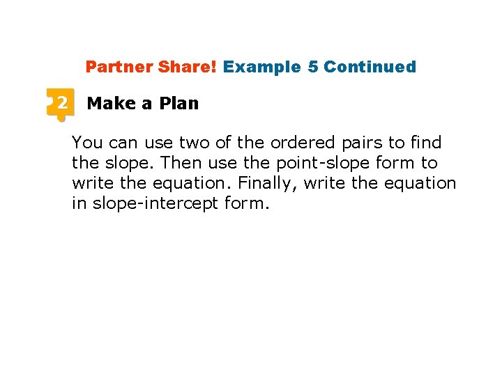 Partner Share! Example 5 Continued 2 Make a Plan You can use two of