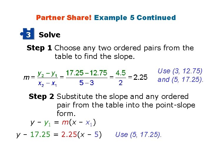 Partner Share! Example 5 Continued 3 Solve Step 1 Choose any two ordered pairs