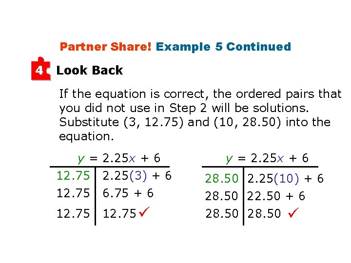 Partner Share! Example 5 Continued 4 Look Back If the equation is correct, the