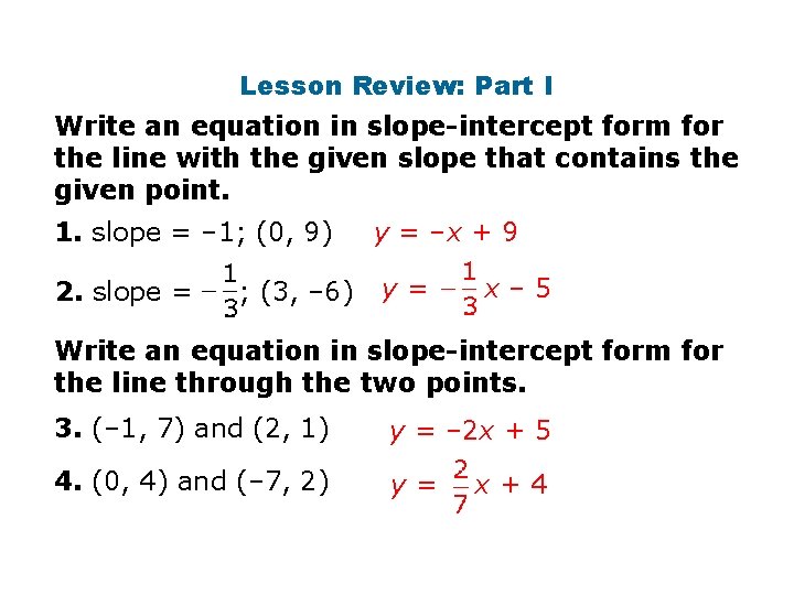 Lesson Review: Part I Write an equation in slope-intercept form for the line with