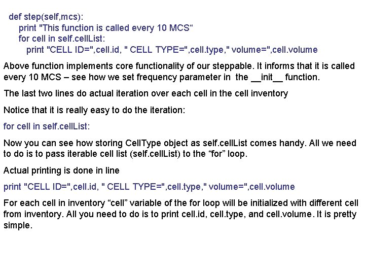 def step(self, mcs): print "This function is called every 10 MCS“ for cell in