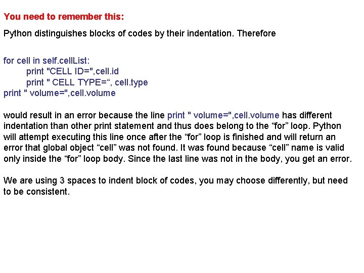 You need to remember this: Python distinguishes blocks of codes by their indentation. Therefore