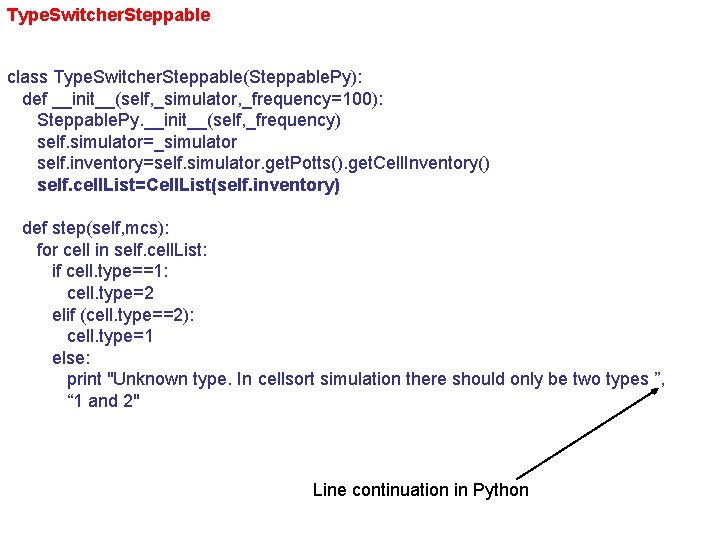 Type. Switcher. Steppable class Type. Switcher. Steppable(Steppable. Py): def __init__(self, _simulator, _frequency=100): Steppable. Py.